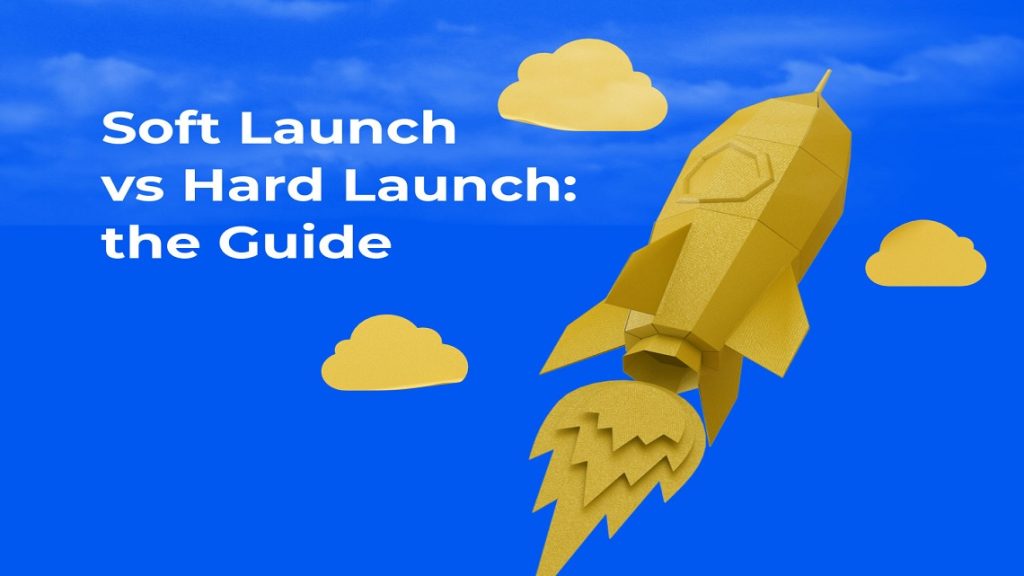 soft-launch-vs-hard-launch-differences-and-benefits-for-app-developers