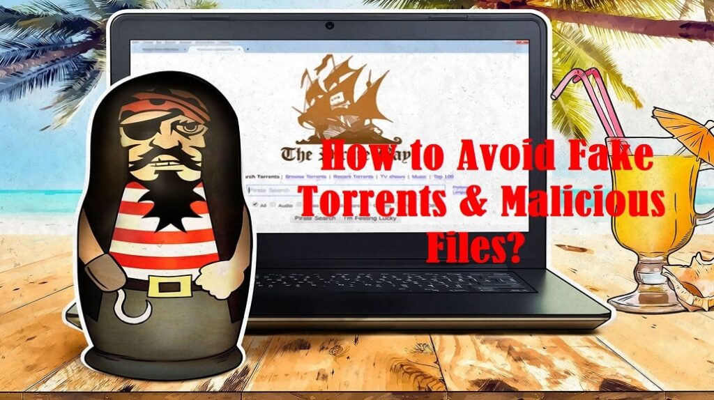 How to Avoid Fake Torrents & Malicious Files