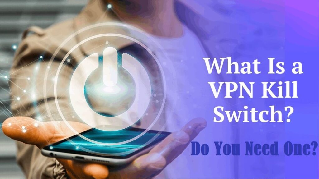 What is a Kill Switch in a VPN and Why Do You Need One