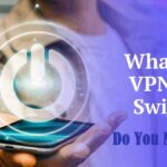 What is a Kill Switch in a VPN and Why Do You Need One